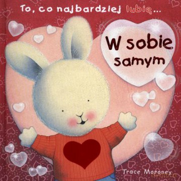 To Co Najbardziej Lubię W Sobie Samym (twarda) - Trace Moroney [KSIĄŻKA]