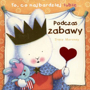 To Co Najbardziej Lubię Podczas Zabawy (twarda) - Trace Moroney [KSIĄŻKA]