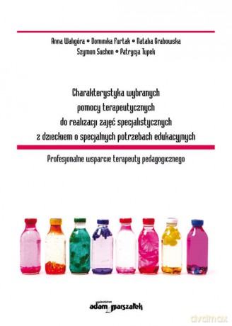 Charakterystyka wybranych pomocy terapeutycznych do realizacji zajęć specjalistycznych z dzieckiem o specjalnych potrzebach edukacyjnych - Anna Waligóra, Dominika Furtak [KSIĄŻKA]