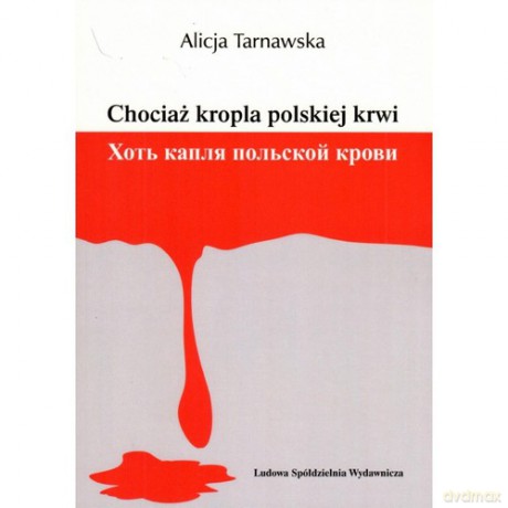 Chociaż kropla polskiej krwi - Alicja Tarnawska [KSIĄŻKA]