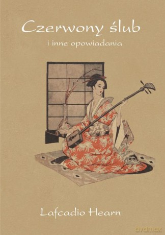 Czerwony ślub i inne opowiadania - Lafcadio Hearn [KSIĄŻKA]