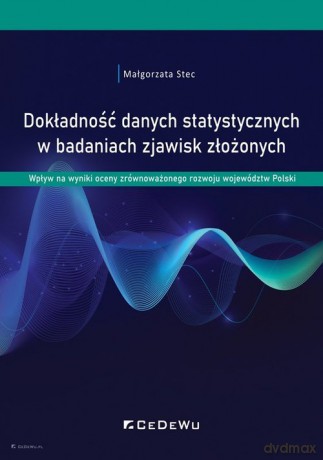Dokładność danych statystycznych w badaniach zjawisk złożonych. - Małgorzata Stec [KSIĄŻKA]