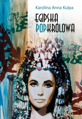 Egipska popkrólowa - Karolina Anna Kulpa [KSIĄŻKA]