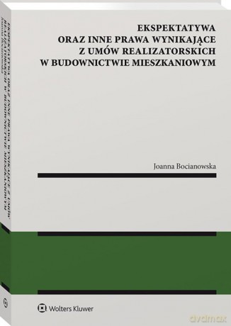Ekspektatywa oraz inne prawa wynikające z umów realizatorskich w budownictwie mieszkaniowym - Bocianowska Joanna [KSIĄŻKA]