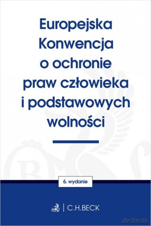 Europejska Konwencja o ochronie praw człowieka i podstawowych wolności [KSIĄŻKA]