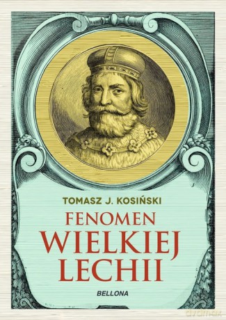 Fenomen Wielkiej Lechii - Tomasz J. Kosiński [KSIĄŻKA]