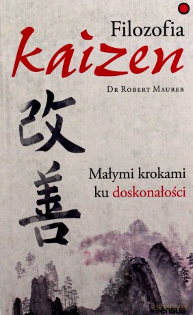 Filozofia Kaizen. Małymi krokami ku doskonałości - Robert Maurer [KSIĄŻKA]