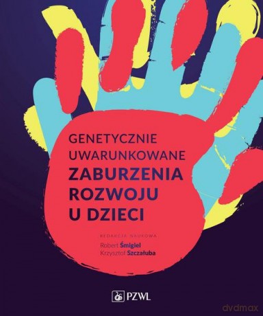 Genetycznie uwarunkowane zaburzenia rozwoju u dzieci - Robert Śmigiel, Krzysztof Szczałuba [KSIĄŻKA]