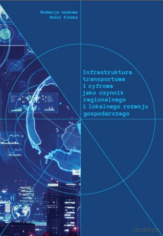 Infrastruktura transportowa i cyfrowa jako czynnik regionalnego i lokalnego rozwoju gospodarczego [KSIĄŻKA]