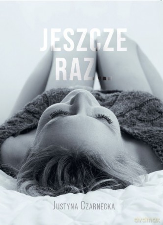 Jeszcze raz - Justyna Czarnecka [KSIĄŻKA]
