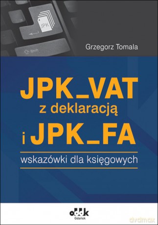 JPK_VAT z deklaracją i JPK_FA - Grzegorz Tomala [KSIĄŻKA]