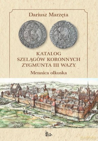Katalog szelągów koronnych Zygmunta III Wazy - Dariusz Marzęta [KSIĄŻKA]