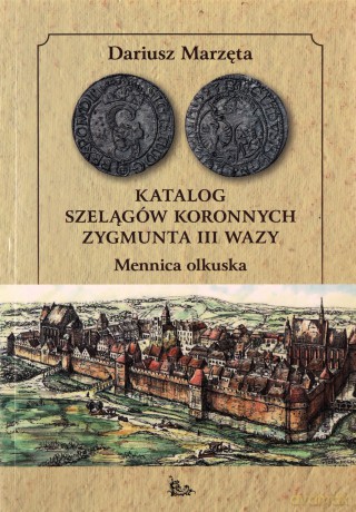 Katalog szelągów koronnych Zygmunta III Wazy - Dariusz Marzęta [KSIĄŻKA]