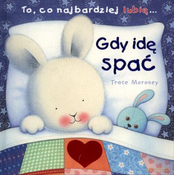 To Co Najbardziej Lubię Gdy Idę Spać (twarda) - Trace Moroney [KSIĄŻKA]