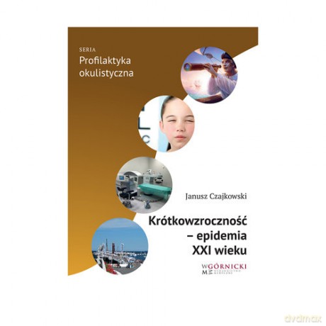 Krótkowzroczność epidemia XXI wieku - Janusz Czajkowski [KSIĄŻKA]