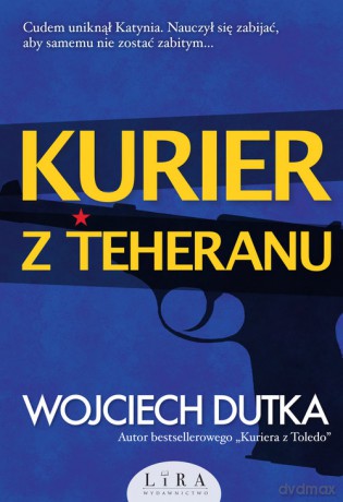 Kurier z Teheranu - Wojciech Dutka [KSIĄŻKA]