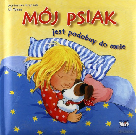Mój Psiak Jest Podobny Do Mnie (twarda) - Agnieszka Frączek, Uli Waas [KSIĄŻKA]