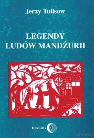 Legendy ludów Mandżurii - Jerzy Tulisow [KSIĄŻKA]