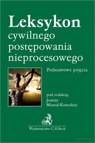 Leksykon cywilnego postępowania nieprocesowego Podstawowe pojęcia - Kinga Dróżdż-Chmiel, Paulina Woś [KSIĄŻKA]