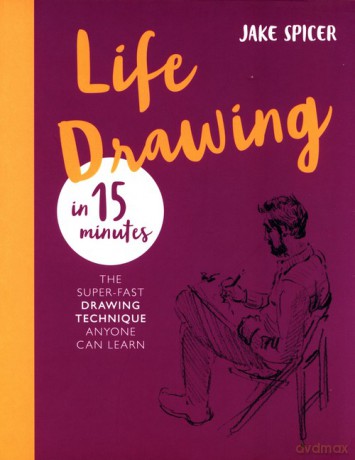 Life Drawing in 15 Minutes - Jake Spicer [KSIĄŻKA]