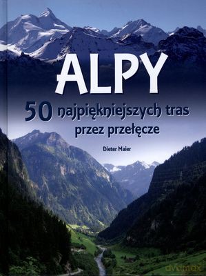 Alpy 50 Najpiękniejszych Tras Przez Przełęcze (twarda) - Dieter Maier [KSIĄŻKA]