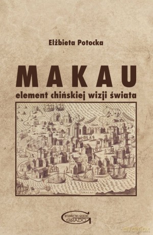 Makau Element chińskiej wizji świata - Elżbieta Potocka [KSIĄŻKA]