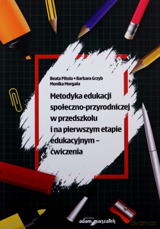 Metodyka edukacji społeczno-przyrodniczej w przedszkolu i na pierwszym etapie edukacyjnym - ćwiczenia - Beata Pituła, Barbara Grzyb [KSIĄŻKA]