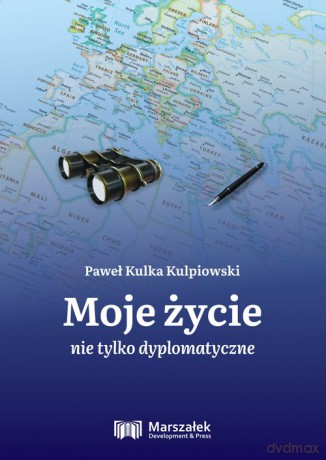 Moje życie nie tylko dyplomatyczne - Kulpiowski Paweł Kulka [KSIĄŻKA]