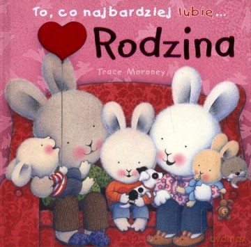 Rodzina To Co Najbardziej Lubię (twarda) - Trace Moroney [KSIĄŻKA]