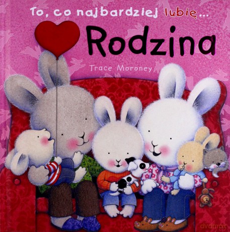 Rodzina To Co Najbardziej Lubię (twarda) - Trace Moroney [KSIĄŻKA]