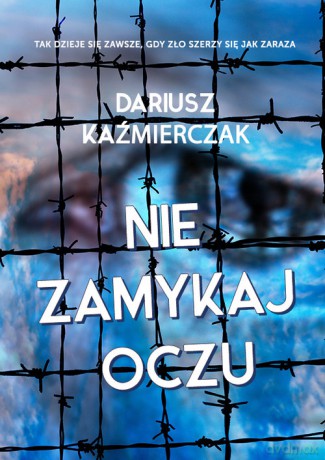 Nie zamykaj oczu - Dariusz Kaźmierczak [KSIĄŻKA]