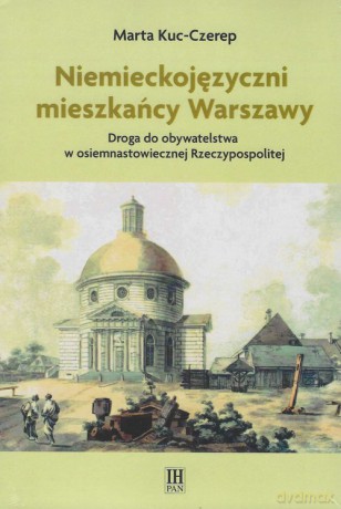 Niemieckojęzyczni mieszkańcy Warszawy - Marta Kuc-Czerep [KSIĄŻKA]