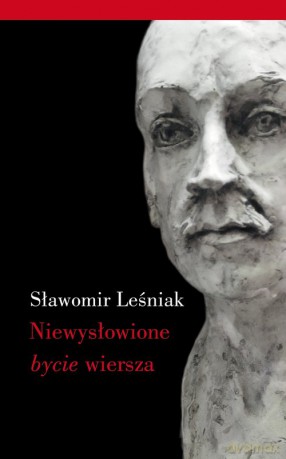 Niewysłowione bycie wiersza - Sławomir Leśniak [KSIĄŻKA]