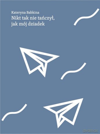 Nikt tak nie tańczył jak mój dziadek - Kateryna Babkina [KSIĄŻKA]