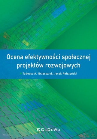 Ocena efektywności społecznej projektów rozwojowych - A. Grzeszczyk Tadeusz, Jacek Pełszyński [KSIĄŻKA]