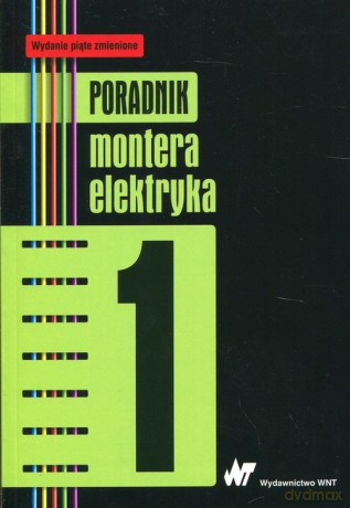 Poradnik montera elektryka (Tom 1) [KSIĄŻKA]