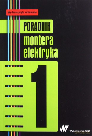 Poradnik montera elektryka (Tom 1) [KSIĄŻKA]