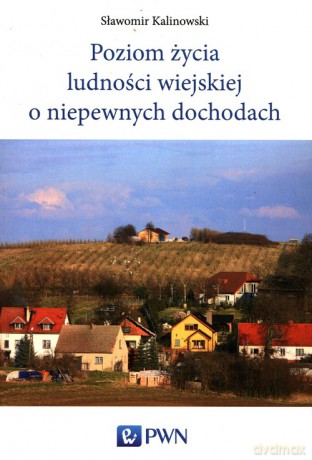 Poziom życia ludności wiejskiej o niepewnych dochodach - Sławomir Kalinowski [KSIĄŻKA]