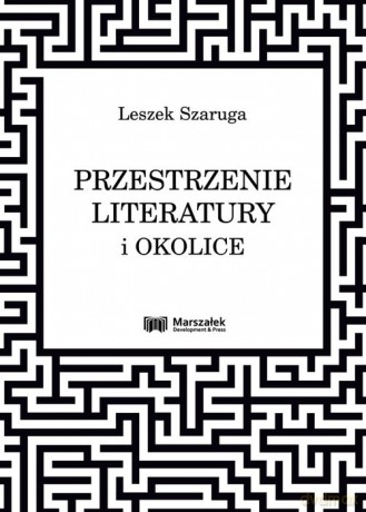 Przestrzenie literatury i okolice - Leszek Szaruga [KSIĄŻKA]