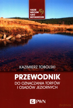 Przewodnik do oznaczania torfów i osadów jeziornych - Kazimierz Tobolski [KSIĄŻKA]
