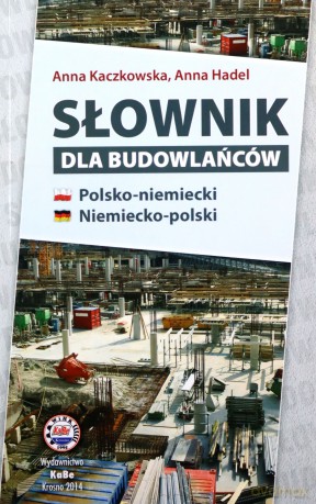 Słownik dla budowlańców polsko-niemiecki niemiecko-polski - Anna Kaczkowska, Anna Hadel [KSIĄŻKA]