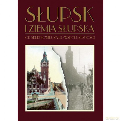 Słupsk i ziemia słupska od średniowiecza do współczesności [KSIĄŻKA]