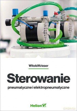 Sterowanie pneumatyczne i elektropneumatyczne - Witold Krieser [KSIĄŻKA]