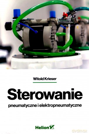 Sterowanie pneumatyczne i elektropneumatyczne - Witold Krieser [KSIĄŻKA]