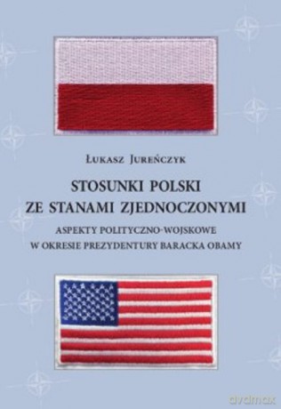 Stosunki Polski ze Stanami Zjednoczonymi - Łukasz Jureńczyk [KSIĄŻKA]