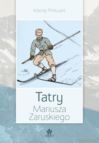 Tatry Mariusza Zaruskiego - Maciej Pinkwart [KSIĄŻKA]