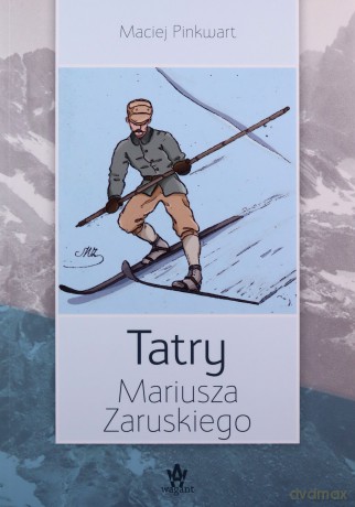 Tatry Mariusza Zaruskiego - Maciej Pinkwart [KSIĄŻKA]