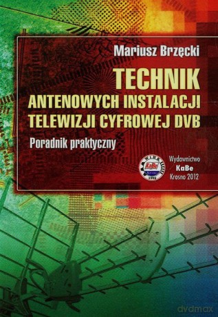 Technik antenowych instalacji telewizji cyfrowej DVB - Mariusz Brzęcki [KSIĄŻKA]
