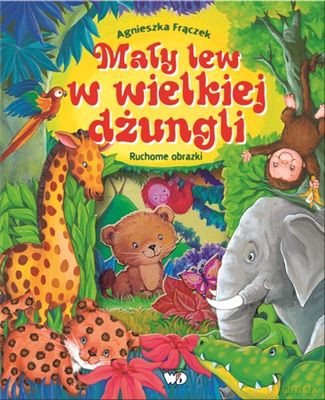Mały Lew Wielkiej Dżungli Ruchome Obrazki (twarda) - Agnieszka Frączek [KSIĄŻKA]
