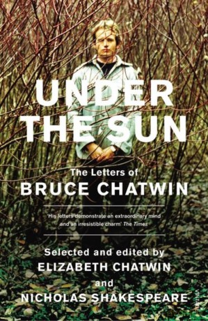 Under The Sun The Letters of Bruce Chatwin - Bruce Chatwin, Elizabeth Chatwin [KSIĄŻKA]